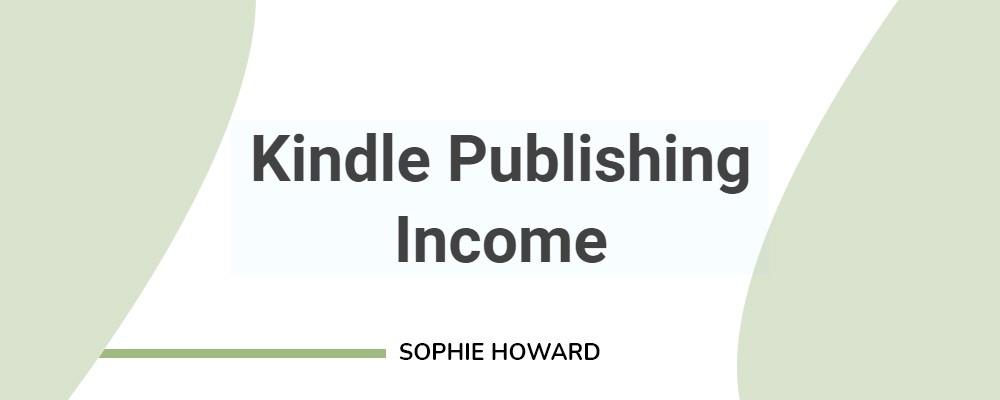 [Download] Sophie Howard – Kindle Publishing Income 1